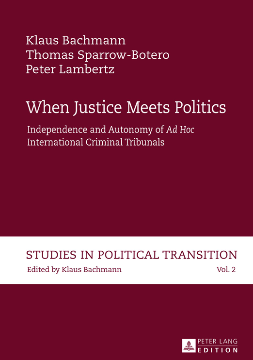 کاور کتاب When Justice Meets Politics: Independence and Autonomy of "Ad Hoc International" Criminal Tribunals (Studies in Political Transition)