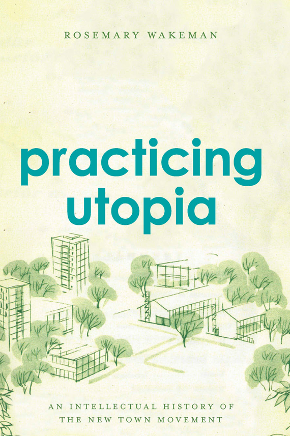 کاور کتاب Practicing Utopia An Intellectual History of the New Town Movement