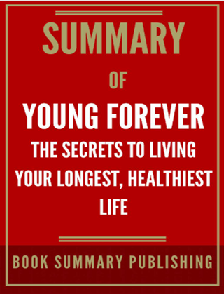 کاور کتاب Summary of Young Forever: The Secrets to Living Your Longest, Healthiest