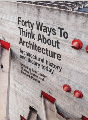 کاور کتاب Forty Ways to Think About Architecture: Architectural History and Theory Today