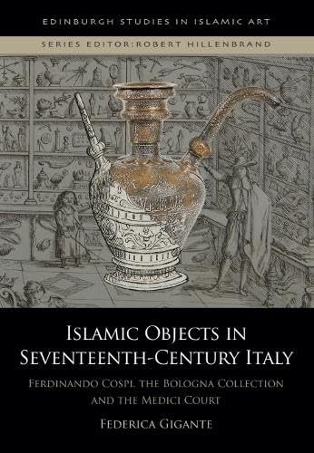 کاور کتاب Islamic Objects in Seventeenth-Century Italy: