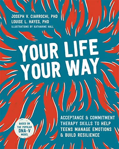 کاور کتاب Your Life, Your Way: Acceptance and Commitment Therapy Skills to Help Teens Manage Emotions and Build Resilience