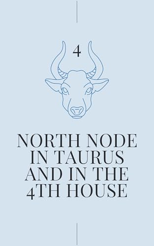 North Node in Taurus and in the 4th House: Your Karmic Path to Inner Peace (North Node in Sign and House Book 44)-Stella Jones