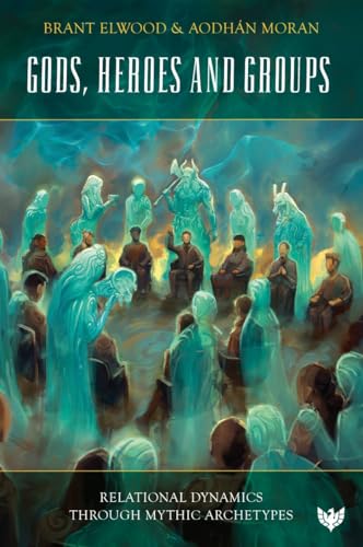 کاور کتاب Gods, Heroes and Groups: Relational Dynamics through Mythic Archetypes