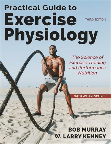 Practical Guide to Exercise Physiology_The Science of Exercise Training and Performance Nutrition