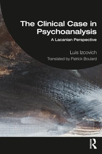 The Clinical Case in Psychoanalysis: A Lacanian Perspective