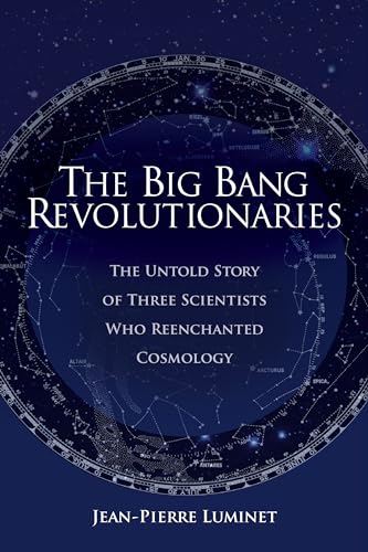 The Big Bang Revolutionaries: The Untold Story of Three Scientists