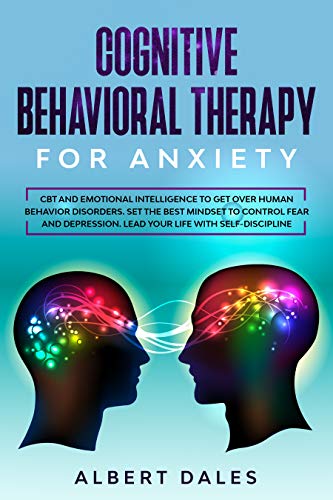 کاور کتاب Cognitive Behavioral Therapy for Anxiety: CBT and Emotional Intelligence to get over Human Behavior Disorders. Set the Best Mindset to Control Fear and Depression. Lead your Life with Self-Discipline