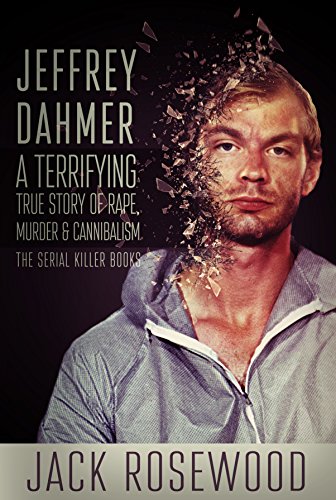 کاور کتاب Jeffrey Dahmer: A Terrifying True Story of Rape, Murder & Cannibalism