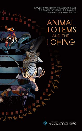 کاور کتاب Animal Totems and the I Ching: Exploring the I Ching, Human Design, and the Gene Keys Through the Symbolic Language of Animal Totems- Brynja Magnusson (