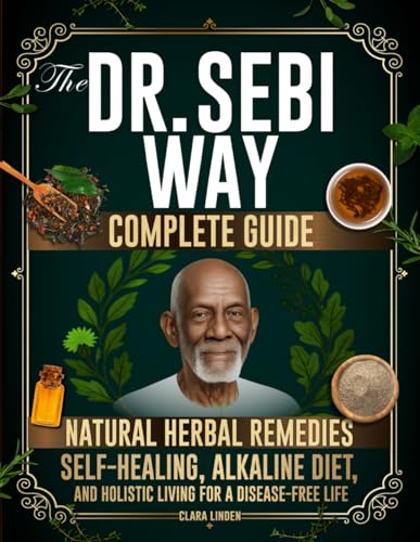 The Dr. Sebi Way: A Guide to Disease-Free Self-Healing