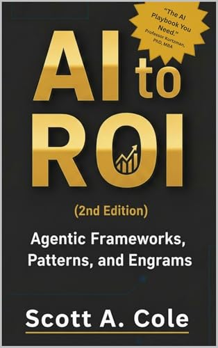 کاور کتاب AI to ROI (2nd Edition): Agentic Frameworks, Patterns, and Engrams (GenAI Business Solutions)