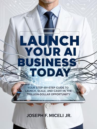 کاور کتاب Launch Your A.I. Based Business Today: Launch Smart, Scale Fast, Succeed!