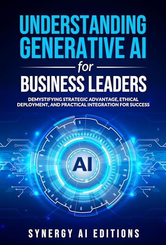 کاور کتاب Understanding Generative AI for Business Leaders: Demystifying Strategic Advantage, Ethical Deployment, and Practical Integration for Success
