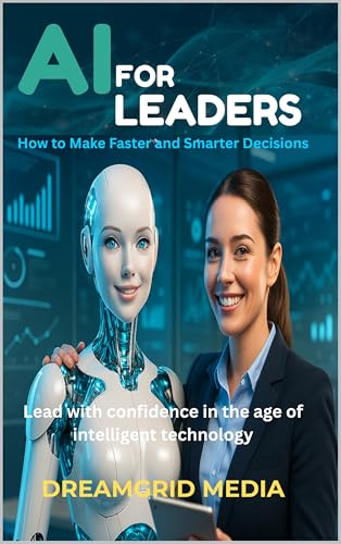 کاور کتاب AI for Leaders: How to Make Faster and Smarter Decisions : Learn how to apply AI to simplify choices, reduce risks, and guide your team with confidence