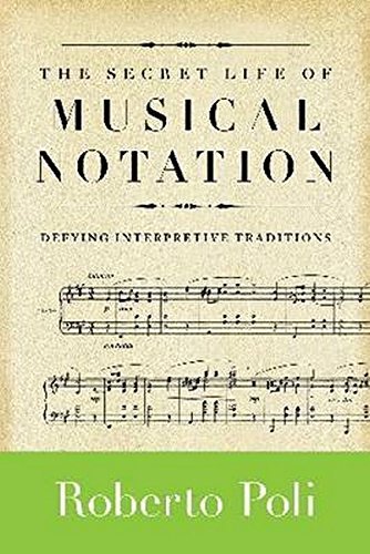 کاور کتاب The Secret Life of Musical Notation: Defying Interpretive Traditions