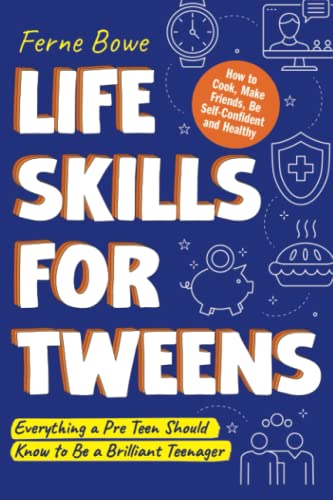 کاور کتاب Life Skills for Tweens: How to Cook, Make Friends, Be Self Confident and Healthy. Everything a Pre Teen Should Know to Be a Brilliant Teenager (Life Skills for Tweens & Teens)