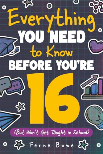 کاور کتاب Everything You Need to Know Before You're 16 (But Won’t Get Taught in School): 100+ Essential Life Skills for Self-Confidence, Happiness, and Success (Life Skills for Tweens & Teens)