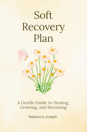 کاور کتاب The Soft Recovery Plan: Healing and Becoming