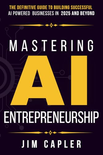 کاور کتاب Mastering AI Entrepreneurship: The Definitive Guide to Building Successful AI-Powered Businesses in 2025 and Beyond