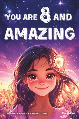 کاور کتاب You Are 8 And Amazing! Inspiring Stories For 8 Year Old Girls: 15 Motivating Tales About Confidence, Creativity, Friendships and Kindness (You Are Amazing!)You Are 8 And Amazing! Inspiring Stories For 8 Year O