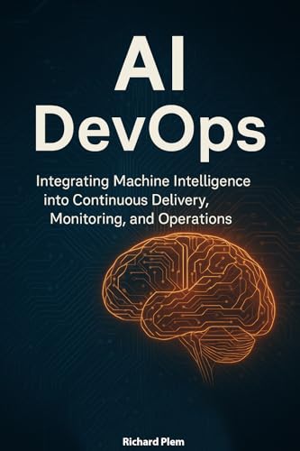 کاور کتاب AI DevOps: Integrating Machine Intelligence into Continuous Delivery, Monitoring, and Operations Kindle Edition