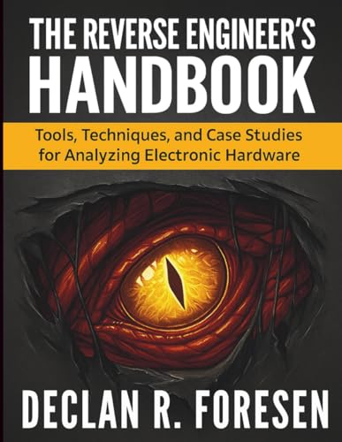 کاور کتاب The Reverse Engineer’s Handbook: Tools, Techniques, and Case Studies for Analyzing Electronic Hardware (Digital Learning and Tutorials Made Easy for Beginners) Paperback – July 10, 2025