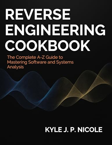 کاور کتاب Reverse Engineering Cookbook: The Complete A-Z Guide to Mastering Software and Systems Analysis (Complete Guide to App & Software Development for Beginners Book 33) Kindle Edition