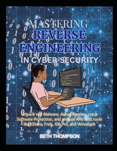 کاور کتاب Mastering Reverse Engineering in Cybersecurity: Unpack Real Malware, Debug Binaries, Crack Software Protection, and Analyze APIs with Tools like Ghidra, Frida, IDA Pro, and Wireshark