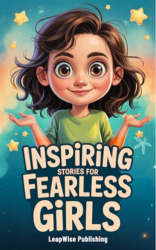 کاور کتاب Inspiring Stories for Fearless Girls: Discover Your Strength, Believe in Yourself and Chase Your Dreams with Confidence and Courage