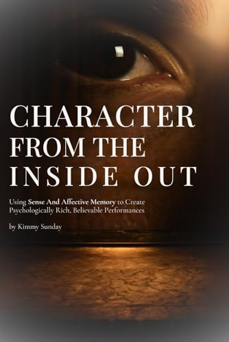 کاور کتاب Character from the Inside Out: Using Sense and Affective Memory to Create Psychologically Rich, Believable Performances
