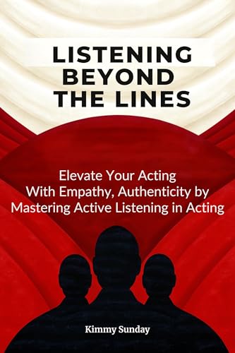 کاور کتاب Listening Beyond the Lines: Elevate Your Acting with Empathy, Authenticity by Mastering Active Listening in Acting