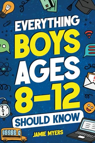 کاور کتاب Everything Boys Ages 8-12 Should Know: Understand Puberty, Build Healthy Habits, Manage Emotions, Handle Peer Pressure, Set G Everything Boys Ages 8-12 Should Know: Understand Puberty, Build Healthy Habits