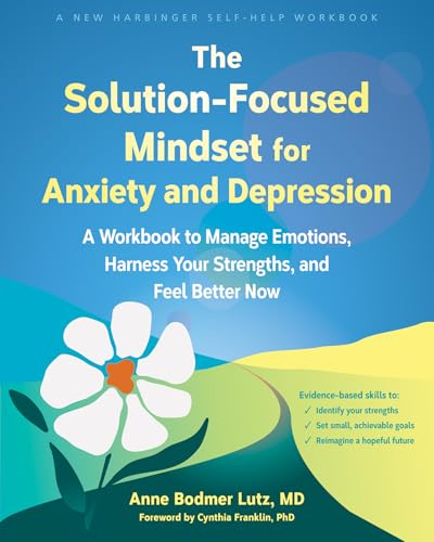 کاور کتاب The Solution-Focused Mindset for Anxiety and Depression: A Workbook to Manage Emotions, Harness Your Strengths, and Feel Better Now