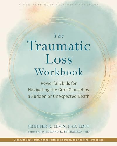 کاور کتاب The Traumatic Loss Workbook: Powerful Skills for Navigating the Grief Caused by a Sudden or Unexpected Death