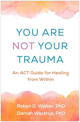 کاور کتاب You Are Not Your Trauma: An ACT Guide for Healing from Within