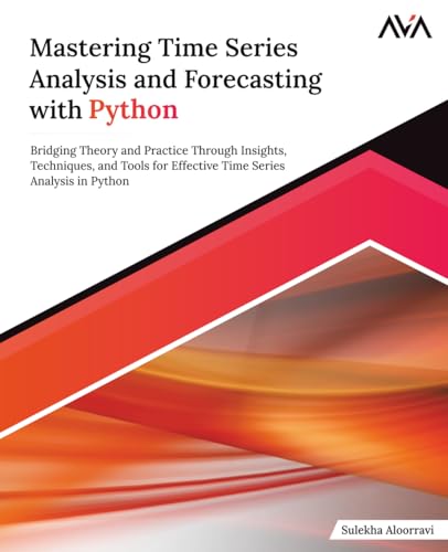 کاور کتاب Mastering Time Series Analysis and Forecasting with Python: Bridging Theory and Practice Through Insights, Techniques, and Tools for Effective Time Series Analysis in Python (English Edition)