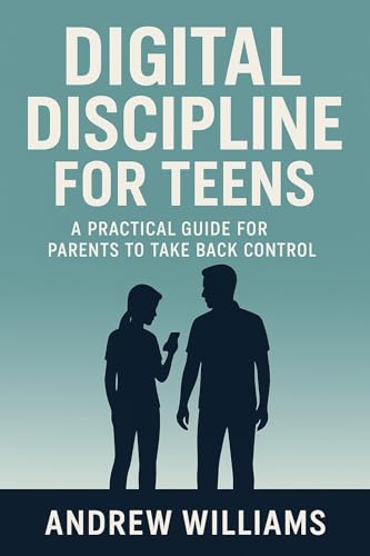 کاور کتاب Digital Discipline for Teens: A Practical Guide for Parents to Take Back Control