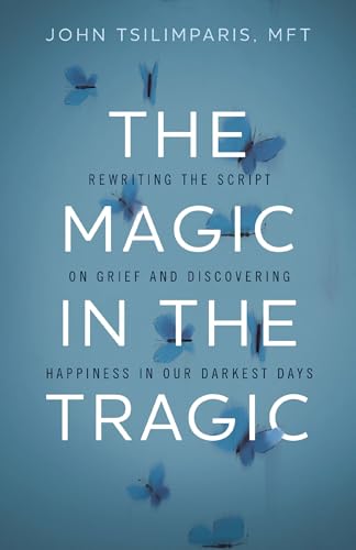 کاور کتاب The Magic in the Tragic: Rewriting the Script on Grief and Discovering Happiness in Our Darkest Days
