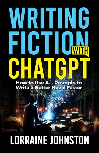 کاور کتاب Writing Fiction with ChatGPT: How to Use A.I. Prompts to Write a Better Novel Faster