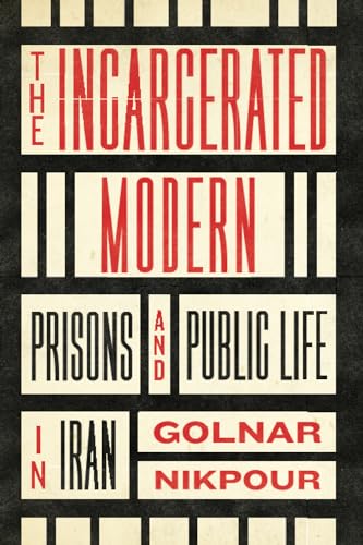 کاور کتاب The Incarcerated Modern Prisons and Public Life in Iran