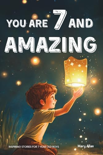 کاور کتاب You Are 7 And Amazing! Inspiring Stories For 7 Year Old Boys: 15 Motivating Tales About Bravery, Self-Confidence, Friendships and Adventure (You Are