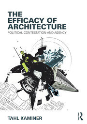 کاور کتاب The Efficacy of Architecture: Political Contestation and Agency