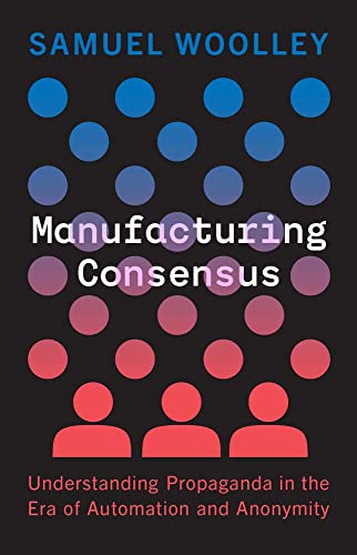 کاور کتاب Manufacturing Consensus: Understanding Propaganda in the Era of Automation and Anonymity" by Samuel Woolley