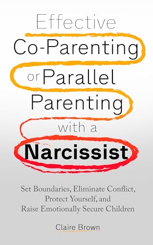 کاور کتاب Effective Co-Parenting or Parallel Parenting with a Narcissist: Set Boundaries, Eliminate Conflict, Protect Yourself, and Raise Emotionally Secure Children