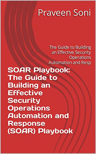 کاور کتاب SOAR Playbook: The Guide to Building an Effective Security Operations Automation and Response (SOAR) Playbook: The Guide to Building an Effective Security Operations Automation and Resp