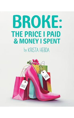 کاور کتاب Broke: The Price I Paid & Money I Spent : Understanding the Urges and Finding Freedom from Compulsive Spending