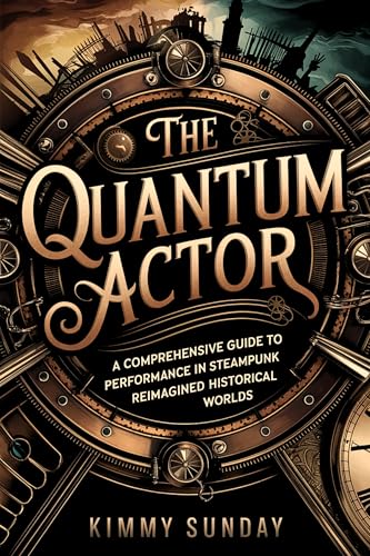 کاور کتاب The Quantum Actor: A Comprehensive Guide to Performance in Steampunk and Reimagined Historical Worlds
