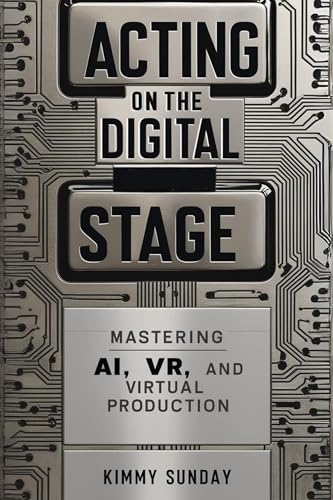 کاور کتاب Acting on the Digital Stage: Mastering AI, VR, and Virtual Production