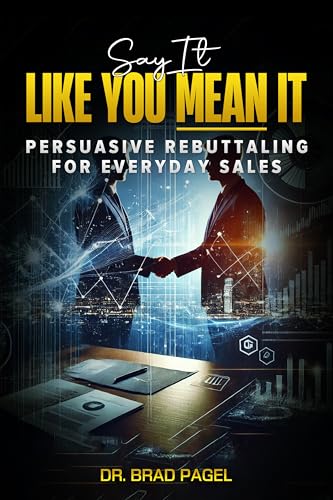 کاور کتاب Say It Like You Mean It: Persuasive Rebuttaling For Everyday Sales
